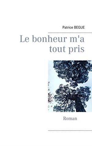 LE BONHEUR M'A TOUT PRIS | 9782322211944 | BEGUE, PATRICE