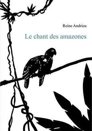LE CHANT DES AMAZONES | 9782322145775 | ANDRIEU, REINE
