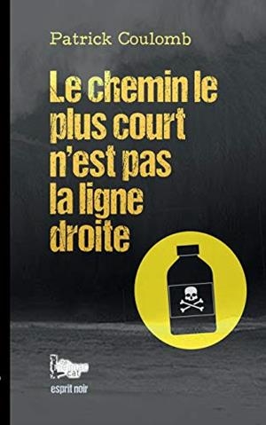 LE CHEMIN LE PLUS COURT N'EST PAS LA LIGNE DROITE | 9782322208173 | COULOMB, PATRICK