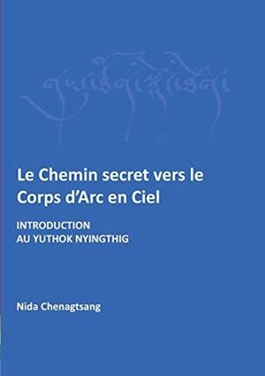 LE CHEMIN SECRET VERS LE CORPS D'ARC EN CIEL | 9782322013739 | CHENAGTSANG, NIDA