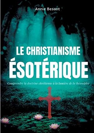 LE CHRISTIANISME ESOTERIQUE | 9782322165124 | BESANT, ANNIE