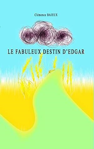 LE FABULEUX DESTIN D'EDGAR | 9782322204885 | BAJEUX, CLEMENCE