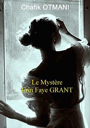 LE MYSTÈRE ERIN FAYE GRANT | 9782322209439 | OTMANI, CHAFIK