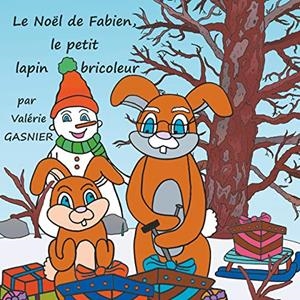 LE NOËL DE FABIEN, LE PETIT LAPIN BRICOLEUR | 9782322191406 | GASNIER, VALERIE