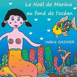 LE NOËL DE MARINA AU FOND DE L'OCÉAN | 9782322191277 | GASNIER, VALERIE