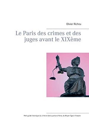LE PARIS DES CRIMES ET DES JUGES AVANT LE XIXEME | 9782322191420 | RICHOU, OLIVIER