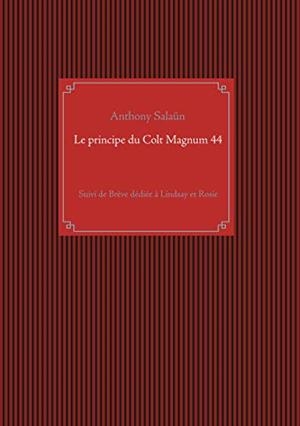LE PRINCIPE DU COLT MAGNUM 44 | 9782322206063 | SALAUN, ANTHONY