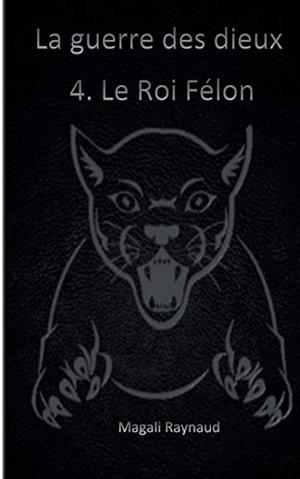 LE ROI FÉLON | 9782322134137 | RAYNAUD, MAGALI