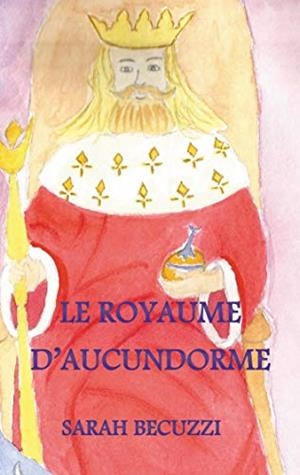 LE ROYAUME D'AUCUNDORME | 9782322170319 | BECUZZI, SARAH