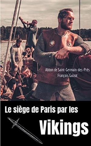 LE SIEGE DE PARIS PAR LES VIKINGS (885-887) | 9782322184019 | DE SAINT-GERMAIN-DES-PRES, ABBON / GUIZOT, FRANCOIS