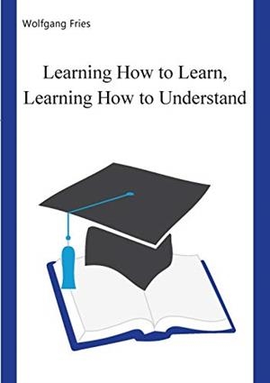 LEARNING HOW TO LEARN, LEARNING HOW TO UNDERSTAND | 9783751900058 | FRIES, WOLFGANG