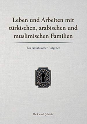 LEBEN UND ARBEITEN MIT TÜRKISCHEN, ARABISCHEN UND MUSLIMISCHEN FAMILIEN | 9783751906388 | SAHINOZ, CEMIL