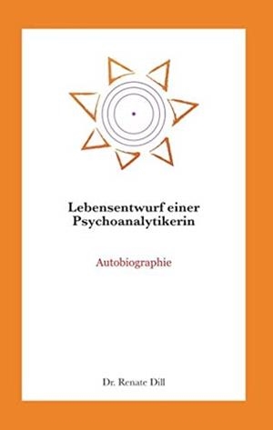 LEBENSENTWURF EINER PSYCHOANALYTIKERIN | 9783750406049 | DILL, RENATE