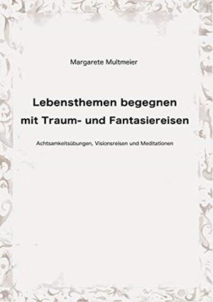 LEBENSTHEMEN BEGEGNEN MIT TRAUM- UND FANTASIEREISEN | 9783750482388 | MULTMEIER, MARGARETE