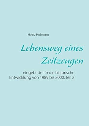 LEBENSWEG EINES ZEITZEUGEN | 9783746092942 | HOFMANN, HEINZ