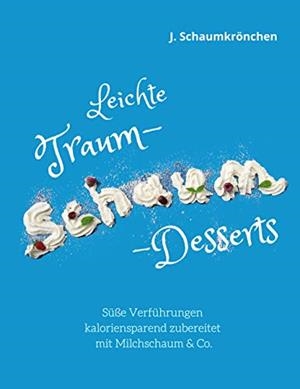 LEICHTE TRAUM-SCHAUM-DESSERTS | 9783750426689 | SCHAUMKRONCHEN, J.