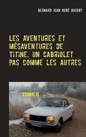 AVENTURES ET MÉSAVENTURES DE TITINE, UN CABRIOLET PAS COMME LES AUTRES-II, LES | 9782322211715 | DUSERT, BERNARD JEAN RENE