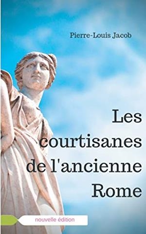 COURTISANES DE L'ANCIENNE ROME, LES | 9782322044429 | PIERRE-LOUIS, JACOB