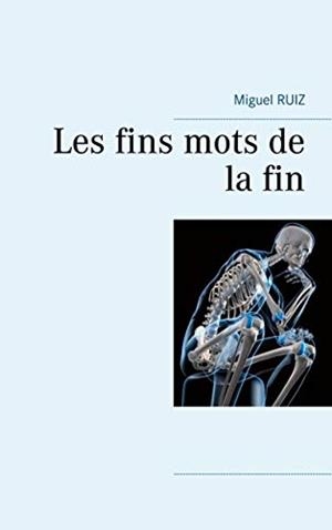 FINS MOTS DE LA FIN, LES | 9782322201709 | RUIZ, MIGUEL