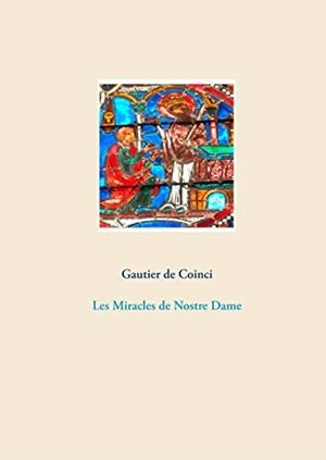 MIRACLES DE NOSTRE DAME, LES | 9782322202201 | DE COINCI, GAUTIER