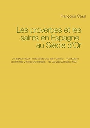 PROVERBES ET LES SAINTS EN ESPAGNE AU SIÈCLE D'OR, LES | 9782322099627 | CAZAL, FRANCOISE