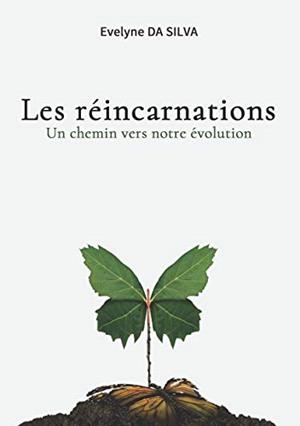 REINCARNATIONS, UN CHEMIN VERS NOTRE EVOLUTION, LES | 9782322201518 | DA SILVA, EVELYNE