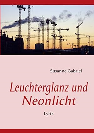 LEUCHTERGLANZ UND NEONLICHT | 9783743111370 | GABRIEL, SUSANNE
