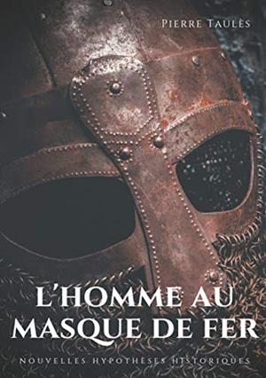 HOMME AU MASQUE DE FER, L' | 9782322185085 | TAULES, PIERRE