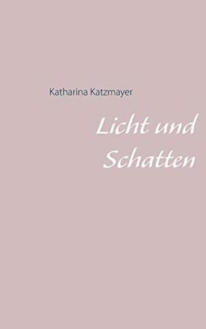 LICHT UND SCHATTEN | 9783749466238 | KATZMAYER, KATHARINA