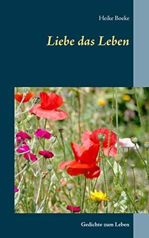 LIEBE DAS LEBEN | 9783749467983 | BOEKE, HEIKE