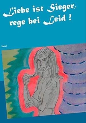 LIEBE IST SIEGER, REGE BEI LEID ! | 9783750405813 | THIEME, HEIKE