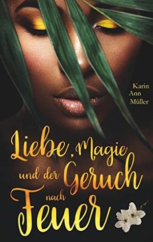 LIEBE, MAGIE UND DER GERUCH NACH FEUER | 9783748131977 | MULLER, KARIN ANN