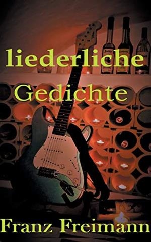 LIEDERLICHE GEDICHTE | 9783750423220 | FREIMANN, FRANZ