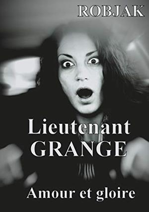 LIEUTENANT GRANGE - AMOUR ET GLOIRE | 9782322223367 | ROBJAK, JR