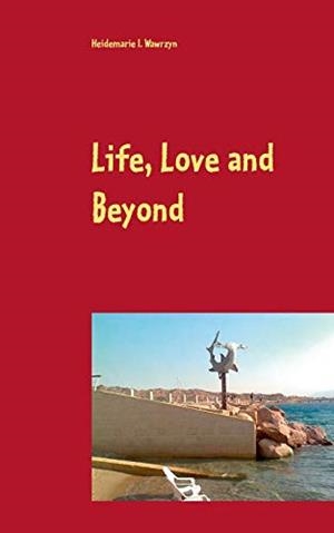 LIFE, LOVE AND BEYOND | 9783750400986 | WAWRZYN, HEIDEMARIE I.