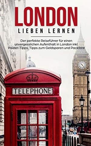 LONDON LIEBEN LERNEN: DER PERFEKTE REISEFÜHRER FÜR EINEN UNVERGESSLICHEN AUFENTHALT IN LONDON INKL. INSIDER-TIPPS, TIPPS ZUM GELDSPAREN UND PACKLISTE | 9783750469440 | SPARRINGA, EMILIA