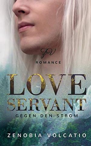 LOVE SERVANT: GEGEN DEN STROM | 9783750410244 | VOLCATIO, ZENOBIA