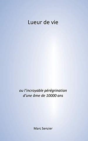 LUEUR DE VIE | 9782322209996 | SENZIER, MARC