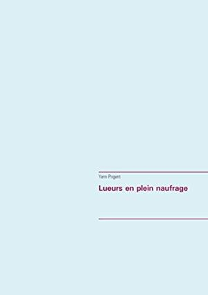 LUEURS EN PLEIN NAUFRAGE | 9782322202348 | PRIGENT, YANN