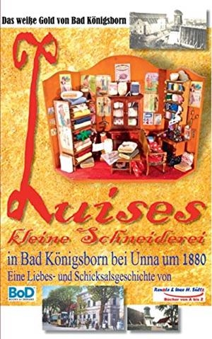LUISES KLEINE SCHNEIDEREI IN BAD KÖNIGSBORN BEI UNNA UM 1880 | 9783751921671 | SULTZ, RENATE / SULTZ, UWE H.
