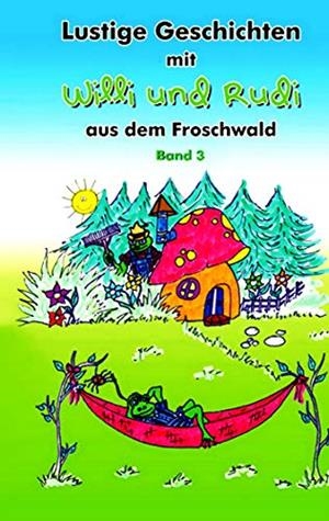 LUSTIGE GESCHICHTEN MIT WILLI UND RUDI AUS DEM FROSCHWALD | 9783734779862 | VON LUENEN, REBECCA