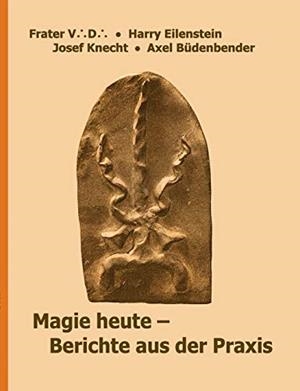 MAGIE HEUTE - BERICHTE AUS DER PRAXIS | 9783750416147 | V. D., FRATER / KNECHT, JOSEF / EILENSTEIN, HARRY / B