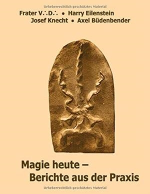 MAGIE HEUTE - BERICHTE AUS DER PRAXIS | 9783750418059 | V. D., FRATER / EILENSTEIN, HARRY / KNECHT, JOSEF / B
