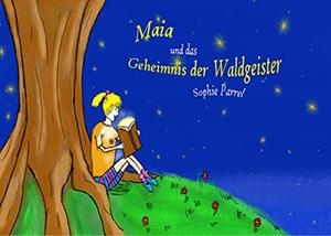 MAIA UND DAS GEHEIMNIS DER WALDGEISTER | 9783749430352 | PARREL, SOPHIE