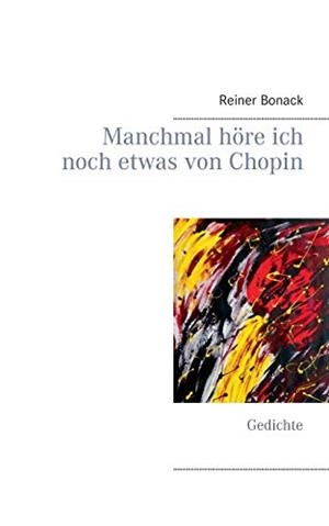 MANCHMAL HÖRE ICH NOCH ETWAS VON CHOPIN | 9783752895131 | BONACK, REINER