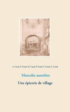 MARCOLES AUTREFOIS. UNE EPICERIE DE VILLAGE | 9782322033904 | CAZAL, ALBERT / CAZAL, MATHILDE / CAZAL, FRANCOIS