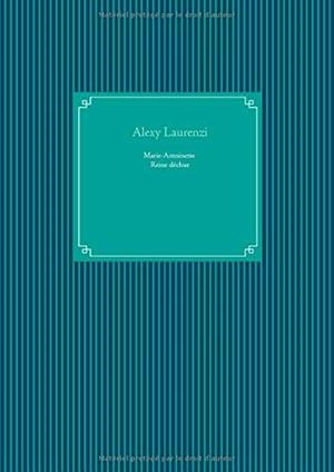 MARIE-ANTOINETTE REINE DECHUE | 9782322183272 | LAURENZI, ALEXY