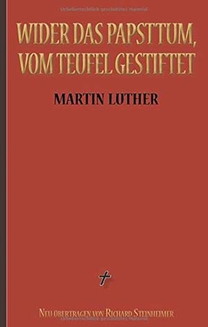 MARTIN LUTHER: WIDER DAS PAPSTTUM, VOM TEUFEL GEST | 9783738657876 | LUTHER, MARTIN / STEINHEIMER (UBERSETZER), RICHARD