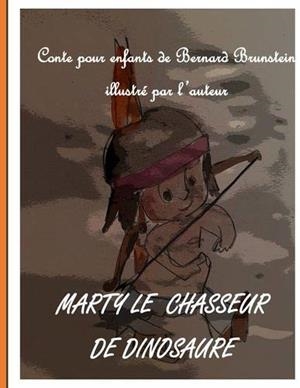 MARTY LE CHASSEUR DE DINOSAURE | 9782322203963 | BRUNSTEIN, BERNARD