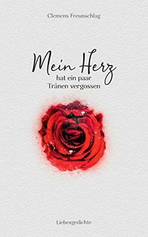 MEIN HERZ HAT EIN PAAR TRÄNEN VERGOSSEN | 9783750412088 | FREUNSCHLAG, CLEMENS